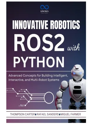 Innovative Robotics with ROS2 and Python: Advanced Concepts for Building Intelligent, Interactive, and Multi-Robot Systems (R0S2)