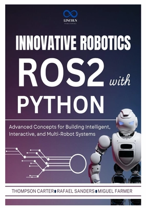 Innovative Robotics with ROS2 and Python: Advanced Concepts for Building Intelligent, Interactive, and Multi-Robot Systems (R0S2)